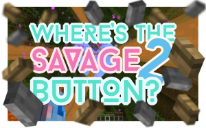 Скачать Where's the Savage Button? 2 для Minecraft 1.10.2